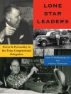 Lone Star Leaders: Power and Personality in the Texas Congressional Delegation - James W. Riddlesperger Jr., Anthony Champagne, Texas Christian University, Center for Texas Studies Staff