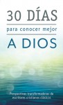 30 días para conocer mejor a Dios: Perspectivas transformadoras de escritores cristianos clásicos - Barbour Publishing Inc.