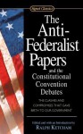 The Anti-Federalist Papers and the Constitutional Convention Debates - Ralph Louis Ketcham