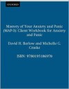 Mastery of Your Anxiety and Panic (Map-3): Client Workbook for Anxiety and Panic - David H. Barlow, Michelle G. Craske