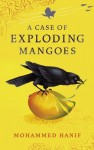 A Case of Exploding Mangoes - Mohammed Hanif