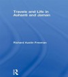 Travels and Life in Ashanti and Jaman - Richard Austin Freeman