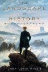 The Landscape of History: How Historians Map the Past (Inaugural Lectures) - John Lewis Gaddis