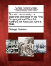 God and Our Country: A Discourse Delivered in the First Congregational Church in Roxbury, on Fast Day, April 8, 1847. - George Putnam