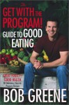 The Get with the Program! Guide to Good Eating--Great Food for Good Health [BARGAIN PRICE] - Bob Greene, Bonni Leon-Berman