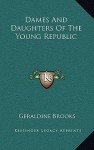 Dames and Daughters of the Young Republic Dames - Geraldine Brooks