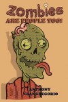 Zombies Are People Too! - Anthony Giangregorio