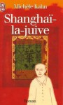 Shanghaï La Juive - Michèle Kahn