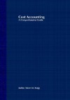 Cost Accounting: A Comprehensive Guide - Steven M. Bragg, Bragg