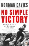 No Simple Victory: World War II in Europe 1939-1945 - Norman Davies