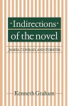 Indirections of the Novel: James, Conrad, and Forster - Kenneth Graham