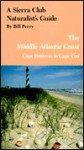 A Sierra Club Naturalist's Guide to the Middle Atlantic Coast : Cape Hatteras to Cape Cod - Bill Perry