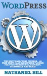 WordPress Plugins: The Best WordPress Plugins - 101 FREE Must-Have WordPress Plugins For Your Website SEO, Security, eCommerce and More! (SEO, Social Media, Content) - Nathaniel Hill