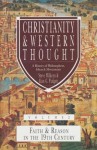 Christianity & Western Thought, Volume 2: Faith & Reason in the 19th Century - Steve Wilkens, Alan G. Padgett