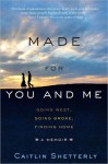 Made for You and Me: Going West, Going Broke, Finding Home - Caitlin Shetterly