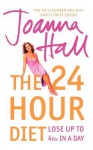 The 24 Hour Diet: Lose Up to 4lbs in a Day - Joanna Hall