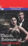 Catch, Release (Mills & Boon Intrigue) (Brothers in Arms: Fully Engaged - Book 4) - Carol Ericson