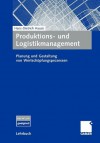 Produktions- Und Logistikmanagement: Planung Und Gestaltung Von Wertschopfungsprozessen - Hans-Dietrich Haasis