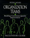 Organization Teams: Building Continuous Quality Improvement Facilitator's Guide - Peter Mears