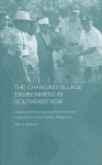 The Changing Village Environment in Southeast Asia: Applied Anthroplogy and Environmental Reclamation in the Northern Philippines - Ben Wallace