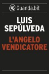 L'angelo vendicatore - Luis Sepúlveda, Ilide Carmignani