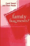 Family Fragments - Carol Smart, Bren Neale