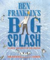 Ben Franklin's Big Splash: The Mostly True Story of His First Invention - Barb Rosenstock, S.D. Schindler