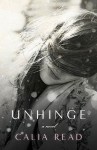 Unhinge: A Novel - Calia Read