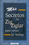 Mas Secretos de Zig Ziglar Para Cerrar la Venta = Zig Ziglar's Secrets of Closing the Sale - Zig Ziglar