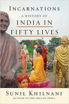 Incarnations: A History of India in Fifty Lives - Sunil Khilnani