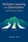 Stochastic Learning and Optimization: A Sensitivity-Based Approach (The International Series on Discrete Event Dynamic Systems) - Xi-Ren Cao