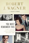 You Must Remember This: Life and Style in Hollywood's Golden Age - Robert J. Wagner, Scott Eyman