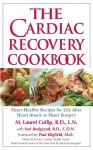 The Cardiac Recovery Cookbook: Heart-Healthy Recipes for Life After Heart Attack or Heart Surgery - M. Laurel Cutlip, LN, RD, M. Laurel Cutlip, LN, RD, Sari Budgazad, RD, CDN, Paul Kligfield