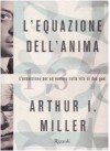 L'equazione dell'anima. L'ossessione per un numero nella vita di due geni - Arthur I. Miller