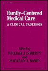 Family-Centered Medical Care: A Clinical Casebook - William J. Doherty, Macaran A. Baird, Doherty/Baird