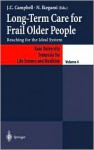 Long Term Care For Frail Older People: Reaching For The Ideal System - John Creighton Campbell