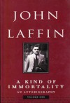 A Kind Of Immortality: An Autobiography - John Laffin