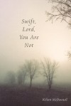 Swift, Lord, You Are Not - Kilian McDonnell