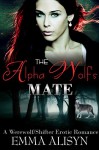 The Alpha Wolf's Mate: A Werewolf/Shifter Erotic Romance - Emma Alisyn