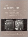 The Daguerreotype: Nineteenth Century Technology And Modern Science - M. Susan Barger, William B. White