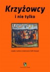 Krzyżowcy i nie tylko. Studia i szkice o twórczości Zofii Kossak - Krystyna Heska-Kwaśniewicz, Krzysztof Uniłowski