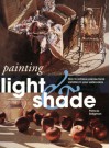 Painting Light and Shade: How to Achieve Precise Tonal Variation in Your Watercolors - Patricia Seligman