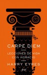 Carpe diem: Lecciones de vida con Horacio - Harry Eyres, Ana Herrera Ferrer Herrera Ferrer Ana