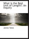 What is the Best Unit of Length?: An Inquiry - James Yates