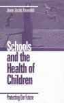 Schools and the Health of Children: Protecting Our Future - Jennie Jacobs Kronenfeld