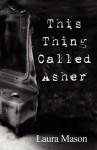 This Thing Called Asher - Laura Mason