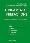 Fundamental Interactions: Proceedings of the Nineteenth Lake Louise Winter Institute, Lake Louise, Alberta, Canada; 15-21 February 2004 - A. Astbury, F.C. Khanna, B.A. Campbell