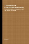 A Handbook of Computational Chemistry: A Practical Guide to Chemical Structure and Energy Calculations - Tim Clark