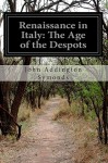 Renaissance in Italy: The Age of the Despots - John Addington Symonds