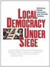 Local Democracy Under Siege: Activism, Public Interests, and Private Politics - Catherine Lutz, Dorothy Holland, Donald M. Nonini, Lesley Bartlett, Marla Frederick-McGlathery